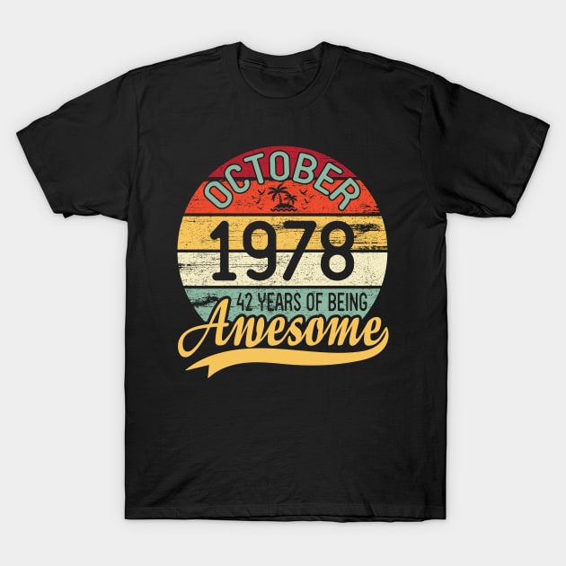 October 1978 Happy Birthday 42 Years Of Being Awesome To Me You Dad Mom Son Daughter T-Shirt by DainaMotteut